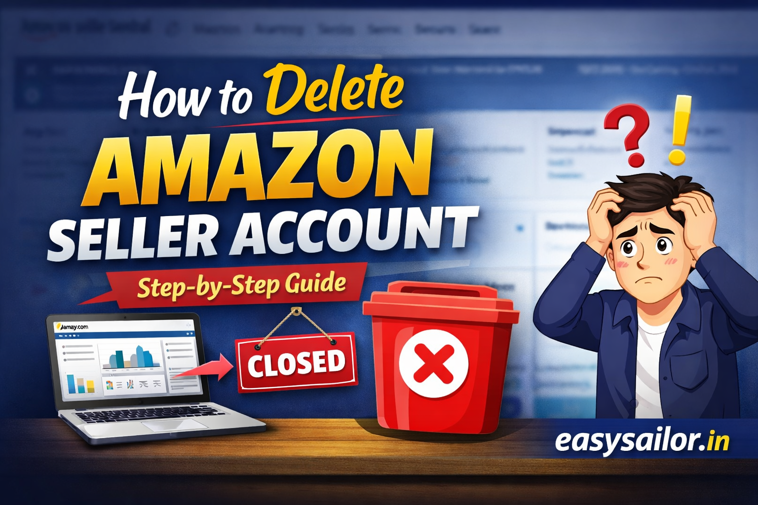 How to Delete Amazon Seller Account Step by Step | EasySailor Guide