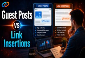 Guest Posts vs Link Insertions: Which Works Better for SEO in 2026?