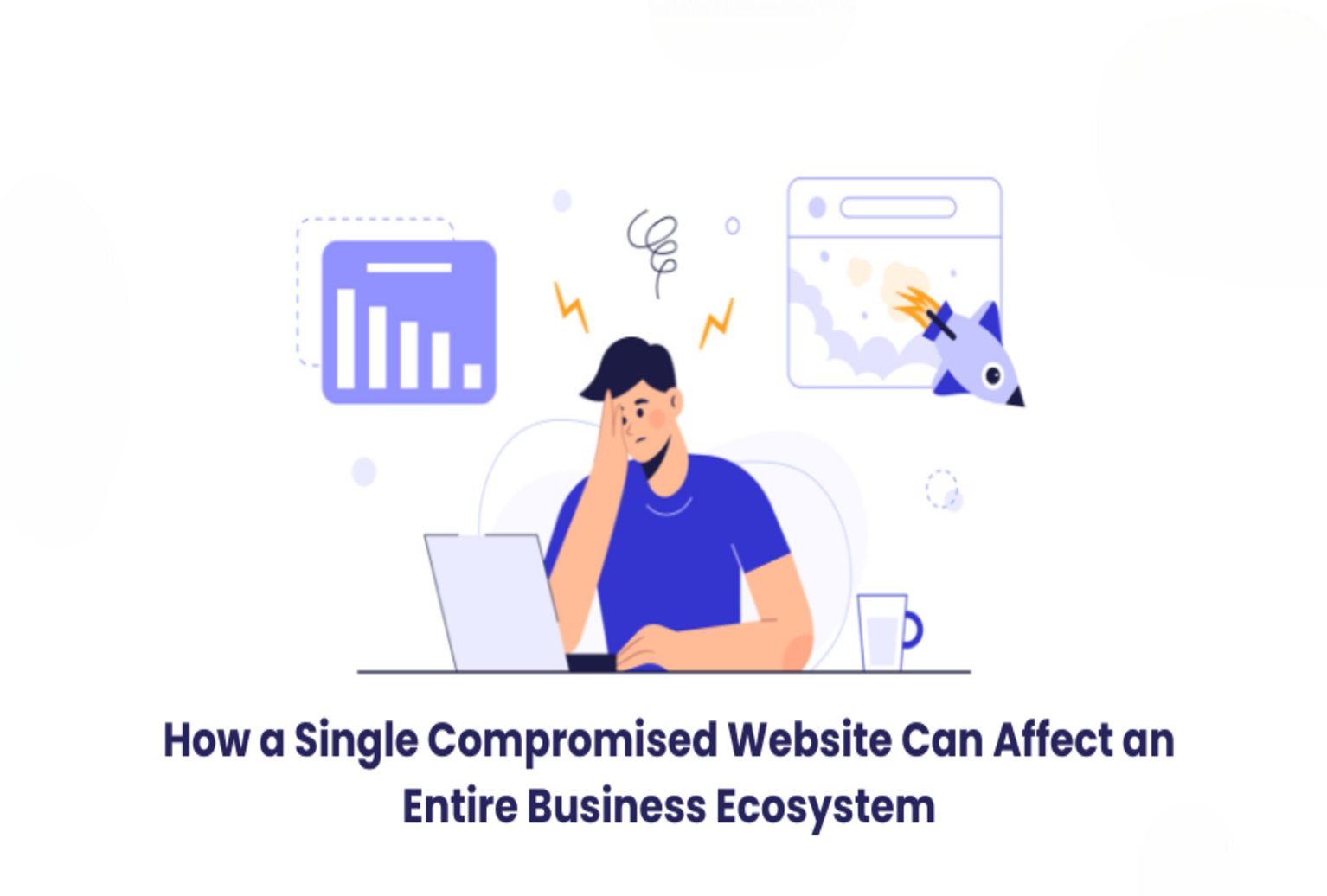 How a Single Compromised Website Can Affect an Entire Business Ecosystem