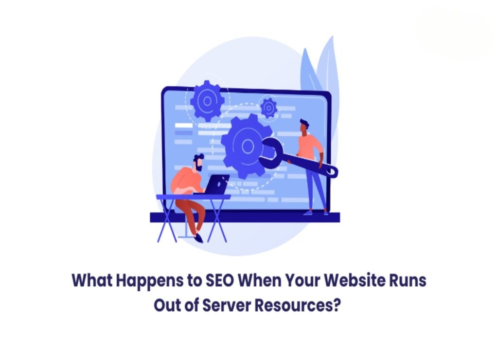 What Happens to SEO When Your Website Runs Out of Server Resources?